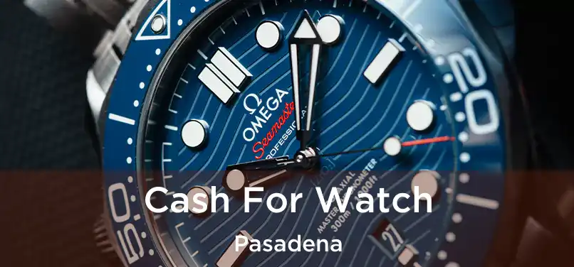 Cash For Watch Pasadena