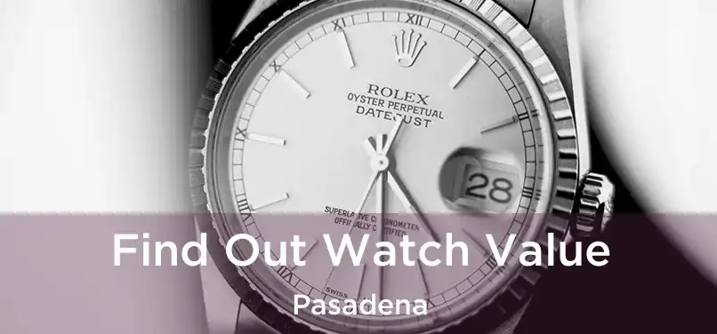  Find Out Watch Value Pasadena