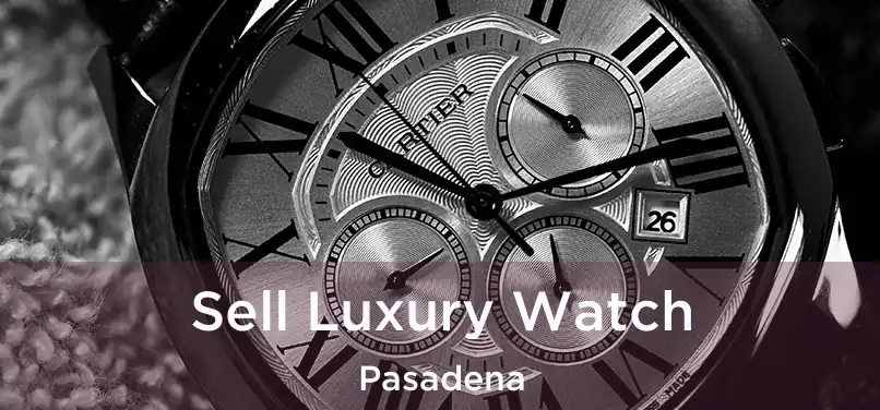  Sell Luxury Watch Pasadena