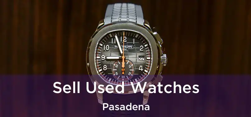  Sell Used Watches Pasadena
