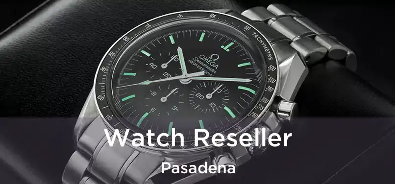  Watch Reseller Pasadena