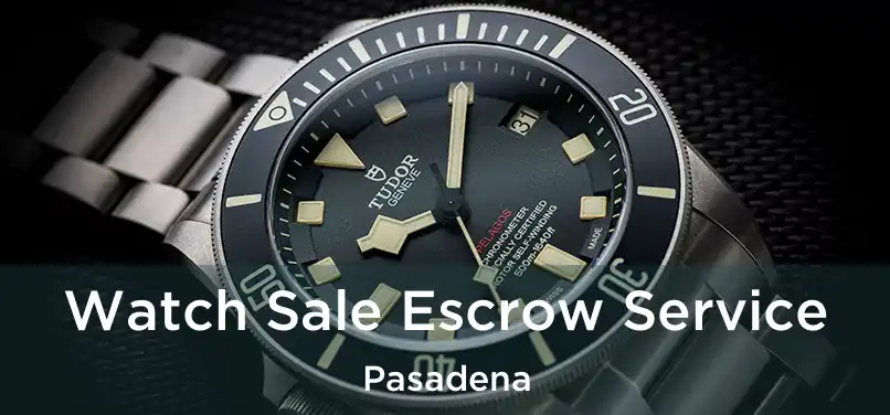  Watch Sale Escrow Service Pasadena
