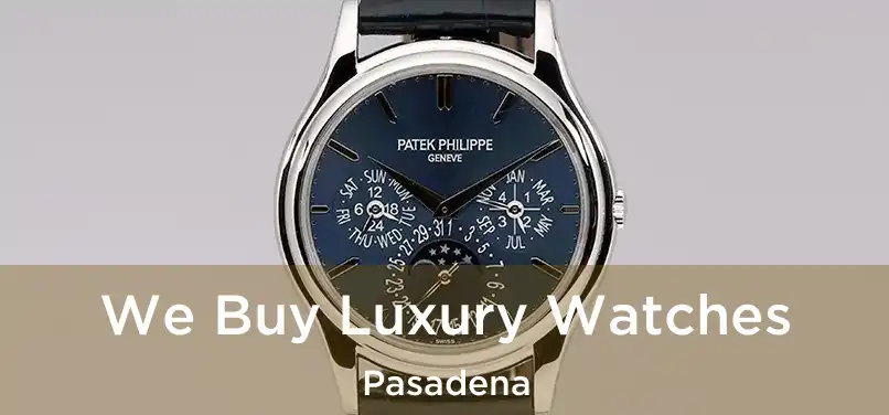  We Buy Luxury Watches Pasadena
